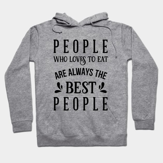 Kitchen Series: People Who Love to Eat Are Always the Best People Hoodie by Jarecrow 